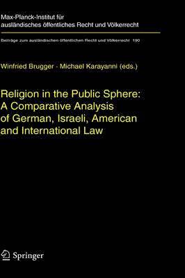 Religion in the Public Sphere: A Comparative Analysis of German, Israeli, American and International Law 1