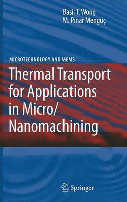 Basil T. Wong, Pinar M. Mengüç - Thermal Transport for Applications in Micro/Nanomachining, Inbunden