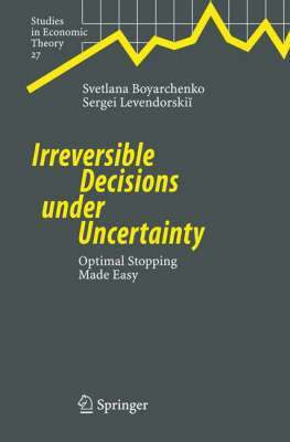 Svetlana Boyarchenko, Sergei Levendorskii - Irreversible Decisions under Uncertainty, Inbunden