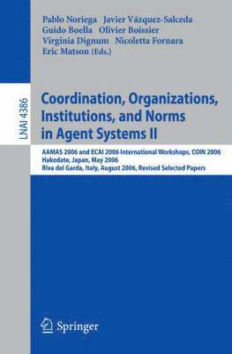 Coordination, Organizations, Institutions, and Norms in Agent Systems II 1