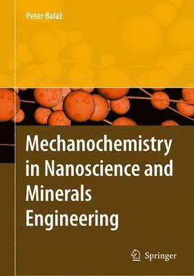 Peter Balaz - Mechanochemistry in Nanoscience and Minerals Engineering, Inbunden