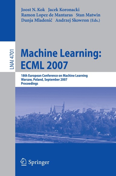 Joost N. Kok, Jacek Koronacki, Ramon Lopez de Mantaras, Stan Matwin, Dunja Mladenic - Machine Learning: ECML 2007, Häftad