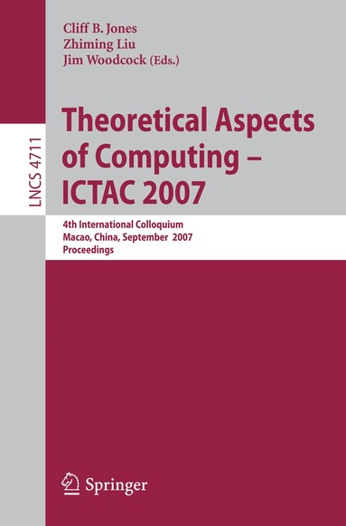 Cliff B. Jones, Zhiming Liu, Jones Woodcock - Theoretical Aspects of Computing - ICTAC 2007, Häftad
