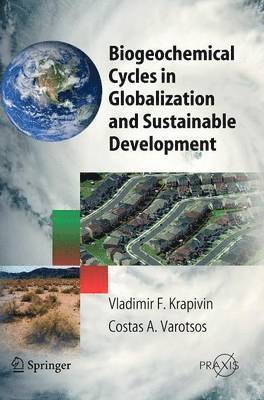 Vladimir F. Krapivin - Biogeochemical Cycles in Globalization and Sustainable Development, Inbunden