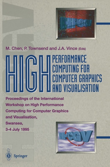 Min Chen, Peter Townsend, John Vince - High Performance Computing for Computer Graphics and Visualisation, Häftad