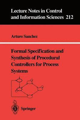 bokomslag Formal Specification and Synthesis of Procedural Controllers for Process Systems