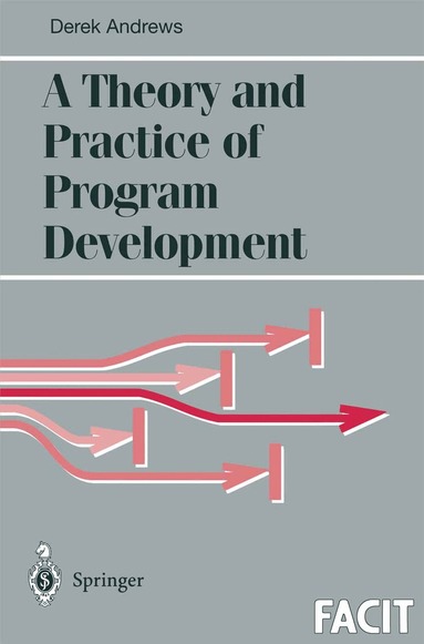 Derek J. Andrews - Theory and Practice of Program Development, Häftad