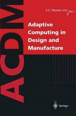Ian C. Parmee - Adaptive Computing in Design and Manufacture, Häftad