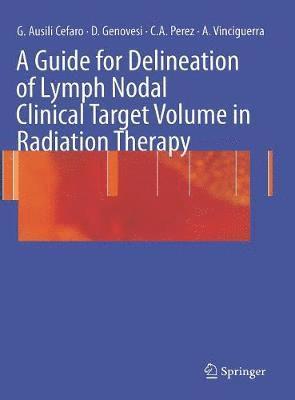 Giampiero Ausili Cefaro, Carlos A. Perez, Domenico Genovesi, Annamaria Vinciguerra - Guide for Delineation of Lymph Nodal Clinical Target Volume in Radiation Therapy, Inbunden