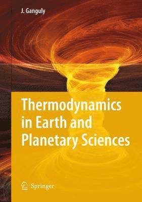 Jibamitra Ganguly - Thermodynamics in Earth and Planetary Sciences, Inbunden