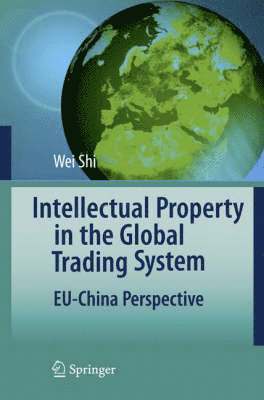 Wei Shi - Intellectual Property in the Global Trading System, Inbunden