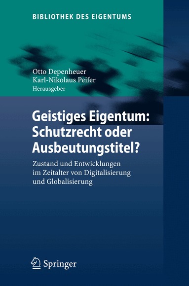 Otto Depenheuer, Karl-Nikolaus Peifer - Geistiges Eigentum: Schutzrecht oder Ausbeutungstitel?, Inbunden