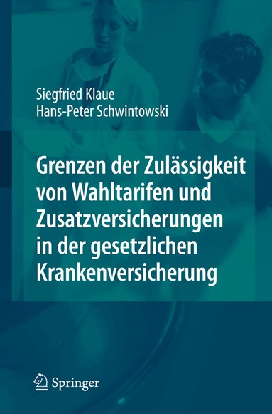 Siegfried Klaue, Hans-Peter Schwintowski - Grenzen der Zulässigkeit von Wahltarifen und Zusatzversicherungen in der gesetzlichen Krankenversicherung, Inbunden