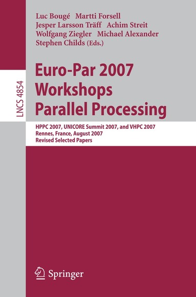 L. Bouge, Luc Bougé, Martti Forsell, Jesper Larsson Träff, Achim Streit, Wolfgang Ziegler, Michael Alexander, Stephen Childs - Euro-Par 2007 Workshops: Parallel Processing, Häftad