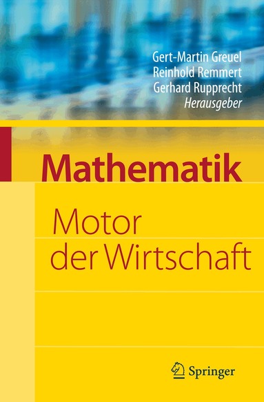 Gert-Martin Greuel, Reinhold Remmert, Gerhard Rupprecht - Mathematik - Motor der Wirtschaft, Inbunden