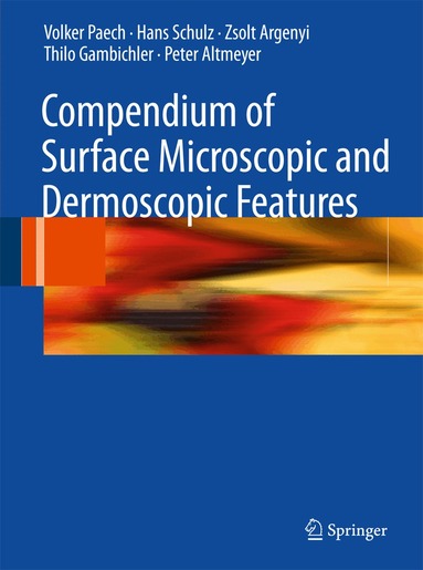 Volker Paech, Hans Schulz, Zsolt Argenyi, Thilo Gambichler, Peter Altmeyer - Compendium of Surface Microscopic and Dermoscopic Features, Inbunden