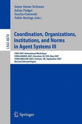 Coordination, Organizations, Institutions, and Norms in Agent Systems III 1