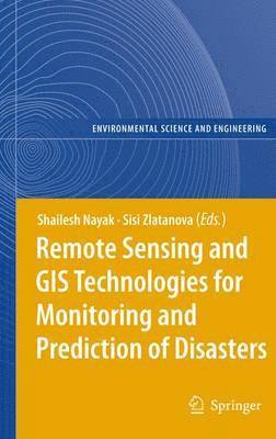 Remote Sensing and GIS Technologies for Monitoring and Prediction of Disasters 1