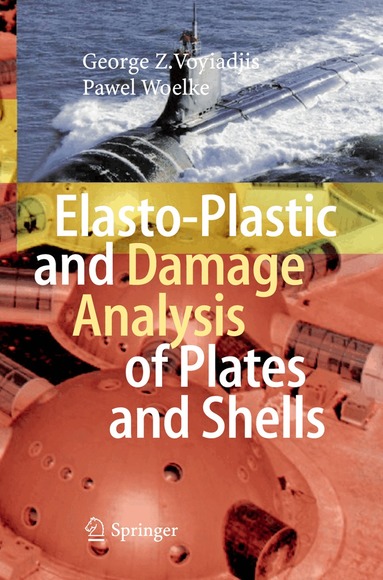 George Z Voyiadjis, Pawel Woelke - Elasto-Plastic and Damage Analysis of Plates and Shells, Inbunden