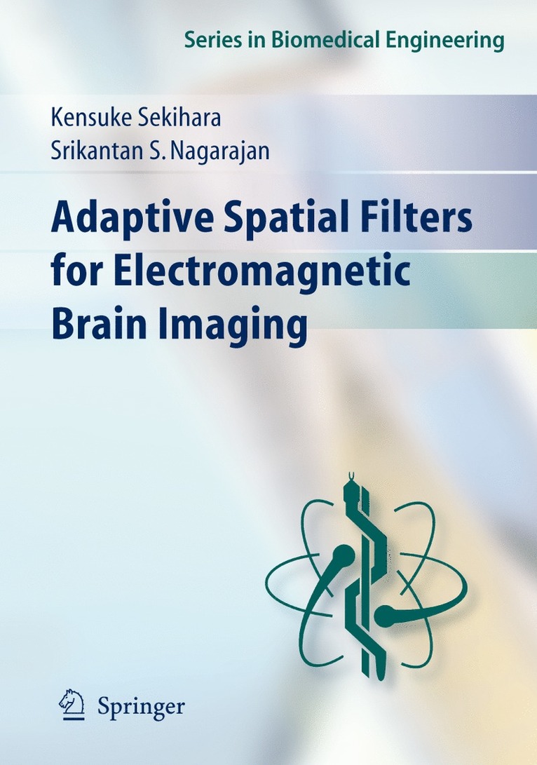 Kensuke Sekihara, Srikatan S. Nagarajan - Adaptive Spatial Filters for Electromagnetic Brain Imaging, Inbunden
