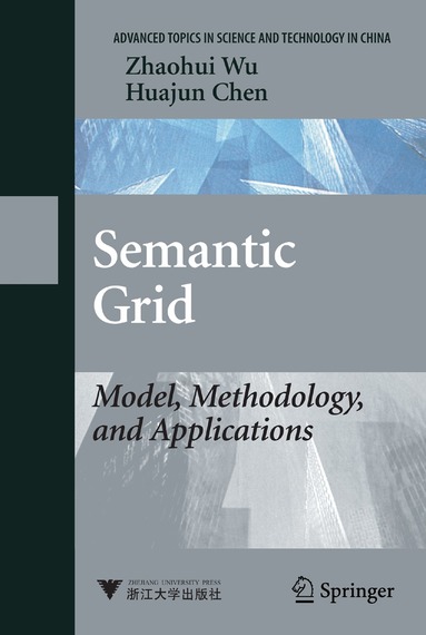 Zhaohui Wu, Huajun Chen - Semantic Grid: Model, Methodology, and Applications, Inbunden