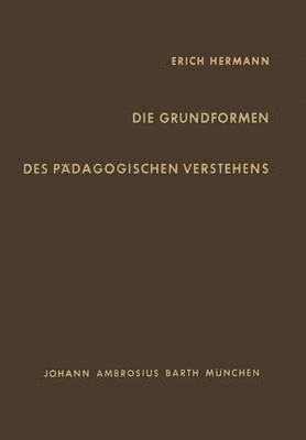E. Hermann - Die Grundformen des Pädagogischen Verstehens, Häftad