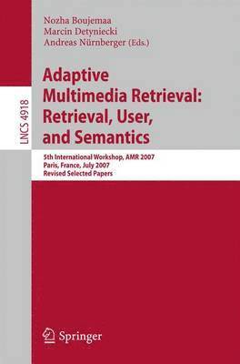 Adaptive Multimedia Retrieval: Retrieval, User, and Semantics 1
