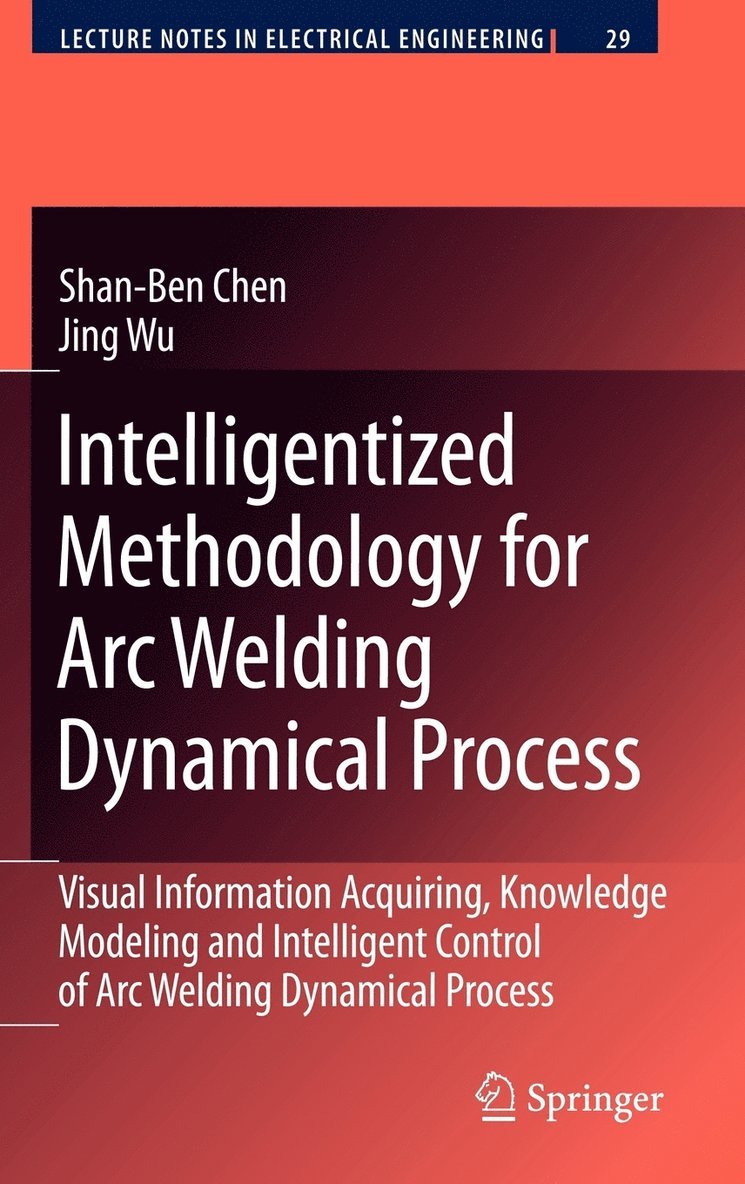 Shan-Ben Chen, Jing Wu - Intelligentized Methodology for Arc Welding Dynamical Processes, Inbunden