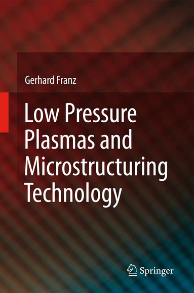 Gerhard Franz - Low Pressure Plasmas and Microstructuring Technology, Inbunden