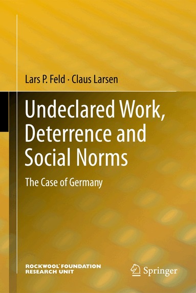 Lars P. Feld, Claus Larsen - Undeclared Work, Deterrence and Social Norms, Inbunden