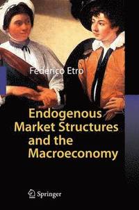 bokomslag Endogenous Market Structures and the Macroeconomy