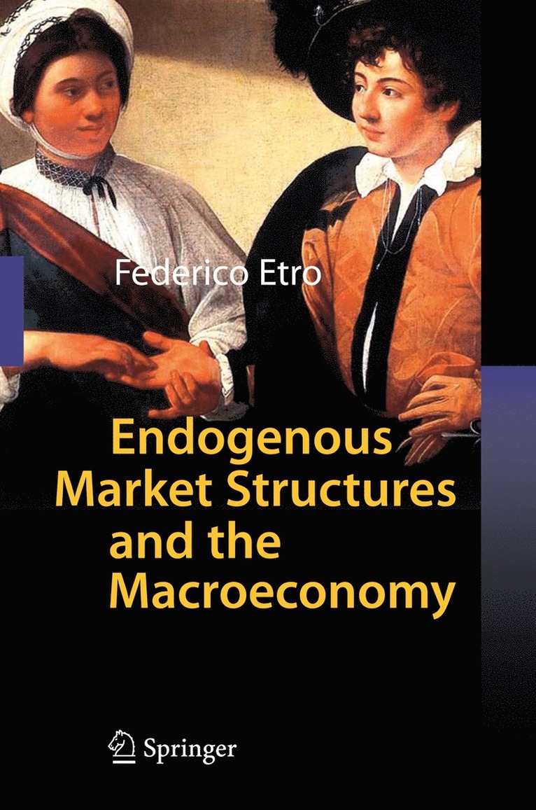 Federico Etro - Endogenous Market Structures and the Macroeconomy, Inbunden
