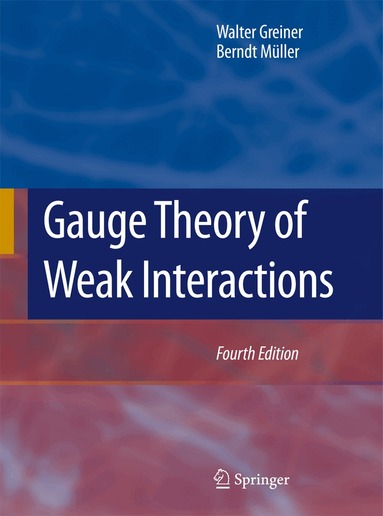 Walter Greiner, Berndt Müller - Gauge Theory of Weak Interactions, Häftad