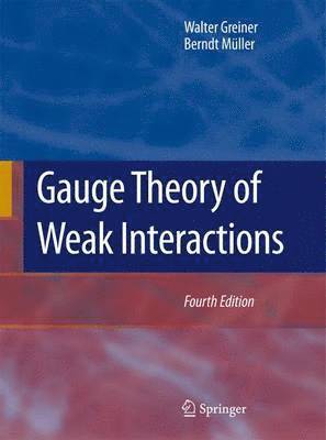 Walter Greiner, Berndt Müller - Gauge Theory of Weak Interactions, Häftad