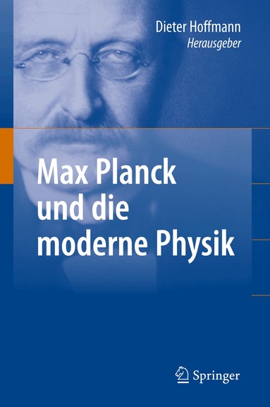 Dieter Hoffmann - Max Planck und die moderne Physik, Inbunden