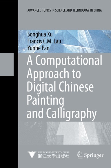 Songhua Xu, Francis C.M. Lau, Yunhe Pan - Computational Approach to Digital Chinese Painting and Calligraphy, Inbunden