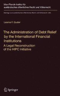 bokomslag The Administration of Debt Relief by the International Financial Institutions