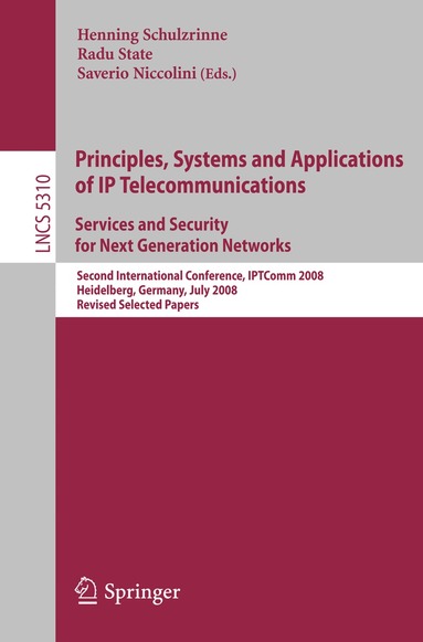 Henning Schulzrinne, Radu State, Saverio Niccolini - Principles, Systems and Applications of IP Telecommunications. Services and Security for Next Generation Networks, Häftad