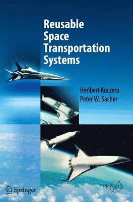 Heribert Kuczera, Peter W. Sacher - Reusable Space Transportation Systems, Inbunden