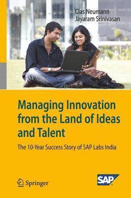 Clas Neumann, Jayaram Srinivasan - Managing Innovation from the Land of Ideas and Talent, Inbunden