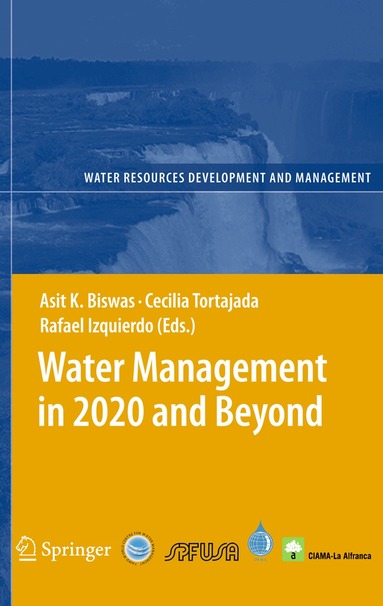 Asit K. Biswas, Cecilia Tortajada, Rafael Izquierdo-Avino - Water Management in 2020 and Beyond, Inbunden