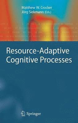 Resource-Adaptive Cognitive Processes 1