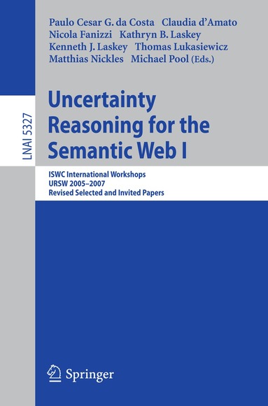 Paulo Cesar G. Costa, Claudia d'Amato, Nicola Fanizzi, Kathryn B. Laskey, Kenneth J. Laskey, Matthias Nickles, Michael Pool - Uncertainty Reasoning for the Semantic Web I, Häftad