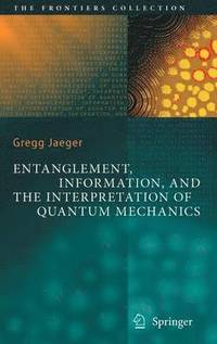 bokomslag Entanglement, Information, and the Interpretation of Quantum Mechanics