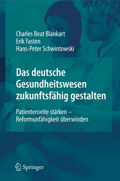 Charles Beat Blankart, Erik Fasten, Hans-Peter Schwintowski - Das deutsche Gesundheitswesen zukunftsfähig gestalten, Inbunden