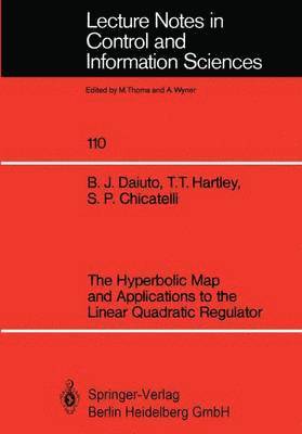 Brian J. Daiuto, Tom T. Hartley, Stephen P. Chicatelli - Hyperbolic Map and Applications to the Linear Quadratic Regulator, Häftad