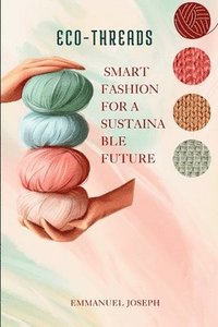 bokomslag Eco-Threads, Smart Fashion for a Sustainable Future