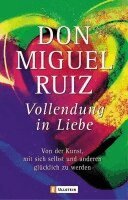 Don Miguel Ruiz, Michael Görden - Vollendung in Liebe, Häftad