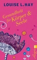 Louise Hay - Gesundheit für Körper und Seele, Häftad