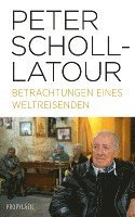Peter Scholl-Latour - Betrachtungen eines Weltreisenden, Inbunden